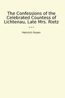 The Confessions of the Celebrated Countess of Lichtenau, Late Mrs. Rietz