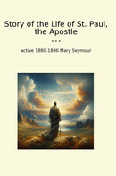 Story of the Life of St. Paul, the Apostle