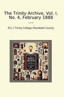 The Trinity Archive, Vol. I, No. 4, February 1888