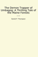 The Demon Trapper of Umbagog: A Thrilling Tale of the Maine Forests