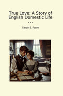 True Love: A Story of English Domestic Life
