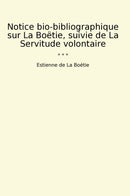 Notice bio-bibliographique sur La Boëtie, suivie de La Servitude volontaire