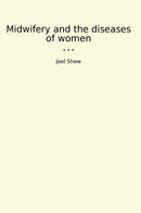 Midwifery and the diseases of women