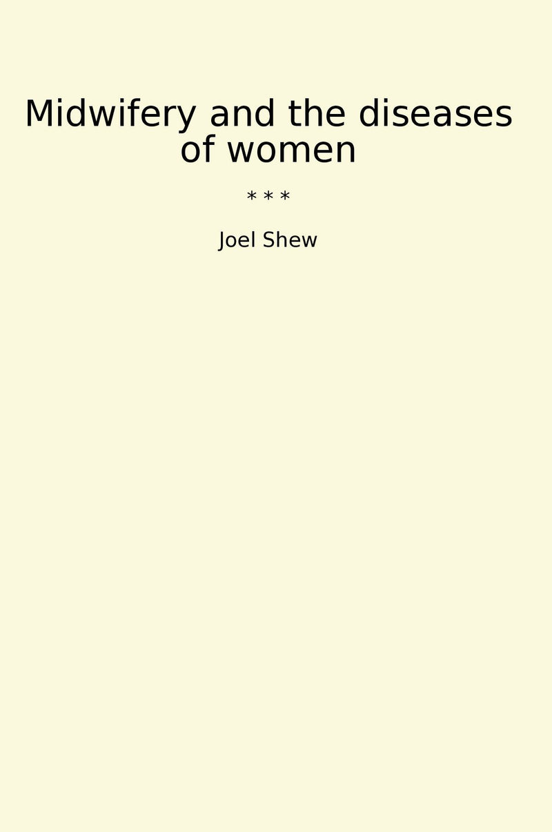 Midwifery and the diseases of women