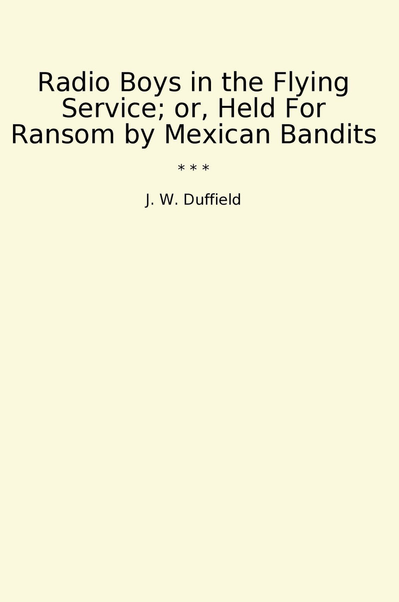 Radio Boys in the Flying Service; or, Held For Ransom by Mexican Bandits