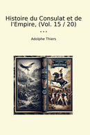 Histoire du Consulat et de l'Empire, (Vol. 15 / 20)