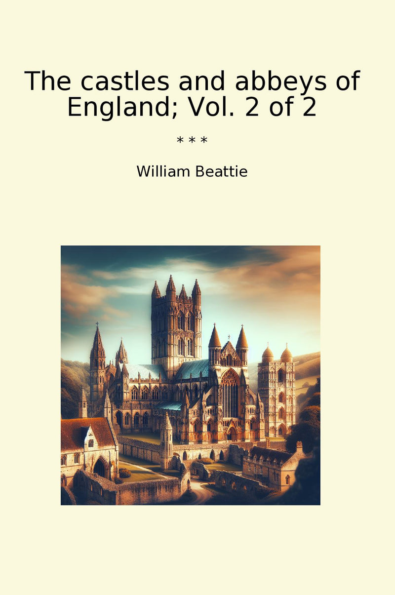The castles and abbeys of England; Vol. 2 of 2