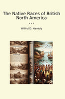 The Native Races of British North America