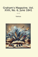 Graham's Magazine, Vol. XVIII, No. 6, June 1841
