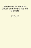 The Forms of Water in Clouds and Rivers, Ice and Glaciers