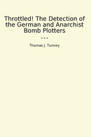 Throttled! The Detection of the German and Anarchist Bomb Plotters
