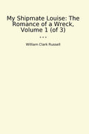 My Shipmate Louise: The Romance of a Wreck, Volume 1 (of 3)