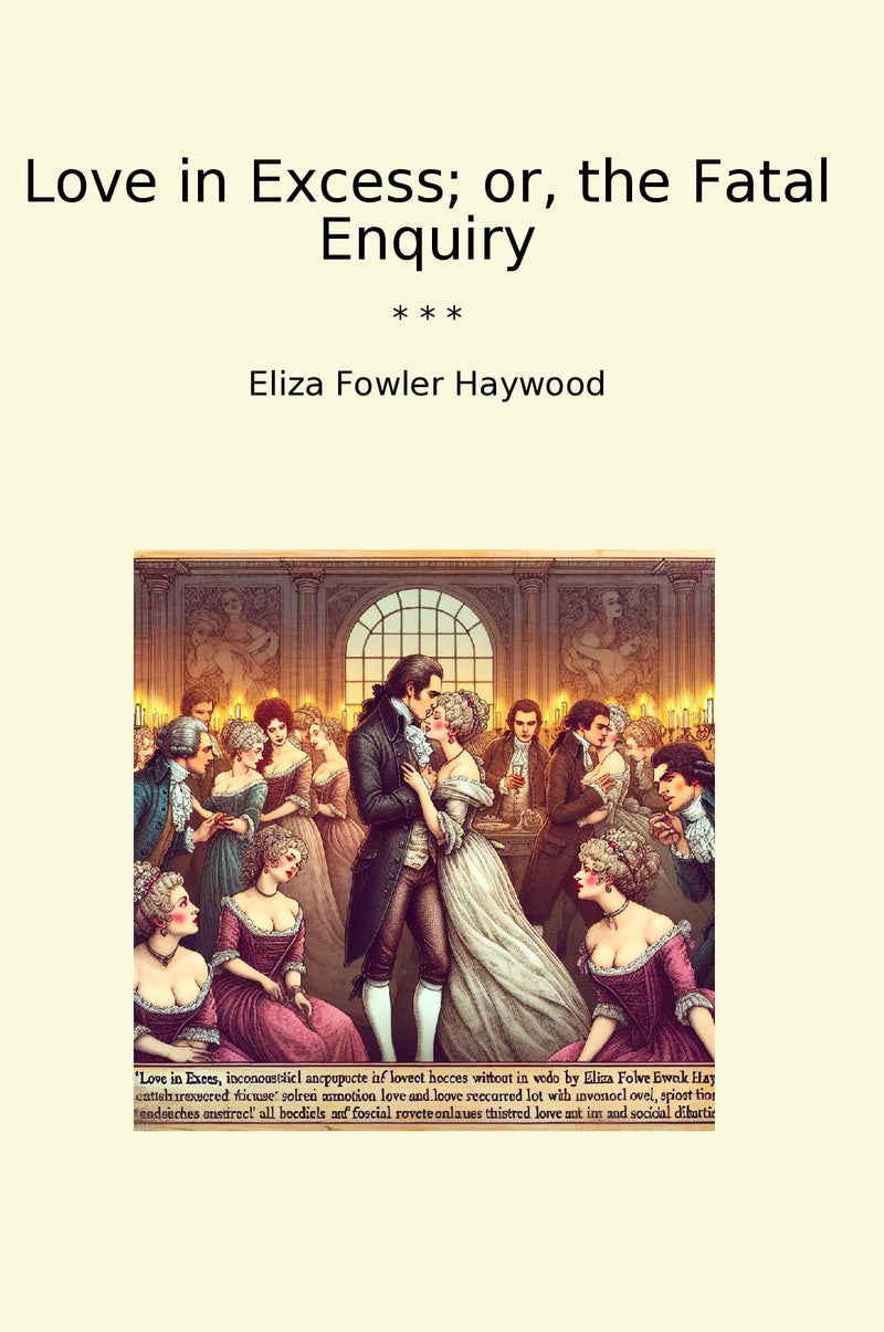 Love in Excess; or, the Fatal Enquiry