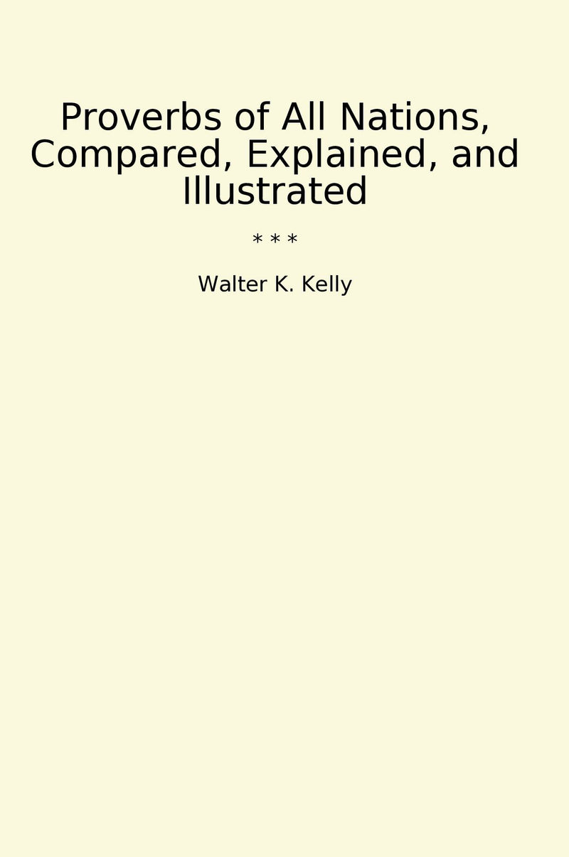 Proverbs of All Nations, Compared, Explained, and Illustrated