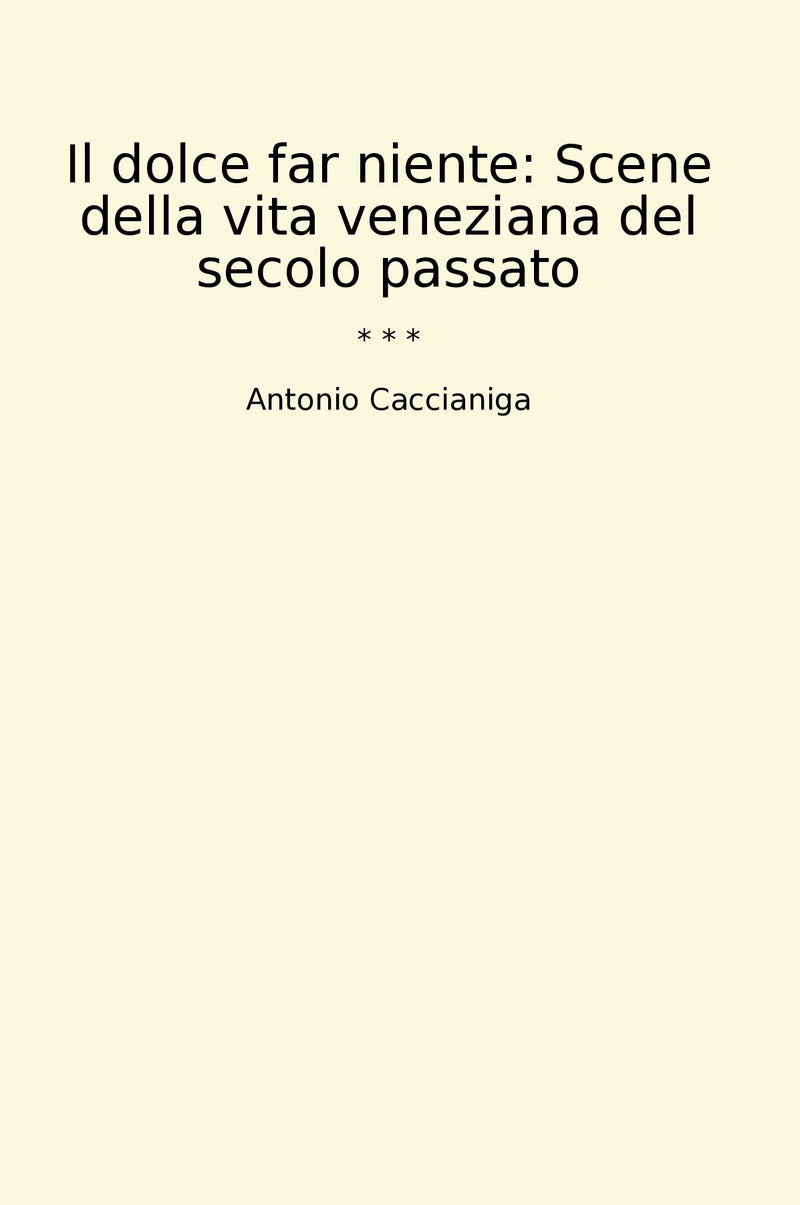 Il dolce far niente: Scene della vita veneziana del secolo passato