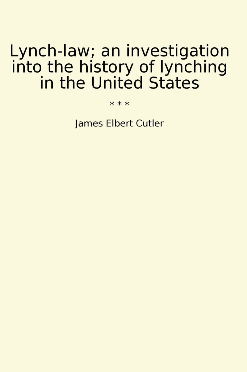 Lynch-law; an investigation into the history of lynching in the United States