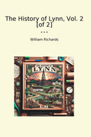 The History of Lynn, Vol. 2 [of 2]