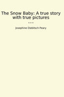 The Snow Baby: A true story with true pictures