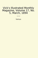 Vick's Illustrated Monthly Magazine, Volume 17, No. 5, March, 1894