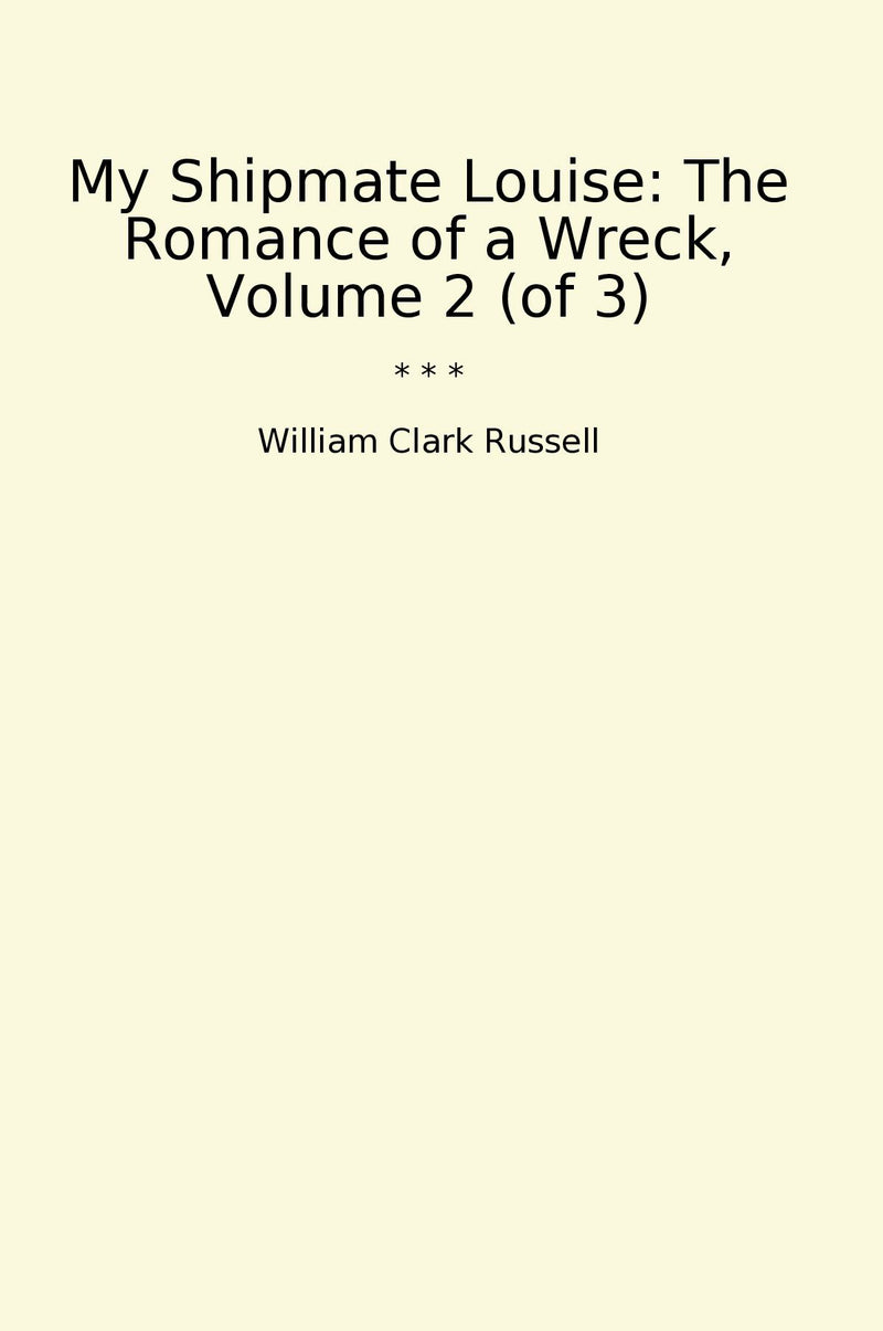 My Shipmate Louise: The Romance of a Wreck, Volume 2 (of 3)