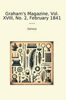 Graham's Magazine, Vol. XVIII, No. 2, February 1841