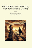 Buffalo Bill's Girl Pard; Or, Dauntless Dell's Daring