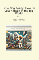 Little Dog Ready: How He Lost Himself in the Big World