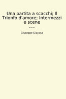 Una partita a scacchi; Il Trionfo d'amore; Intermezzi e scene
