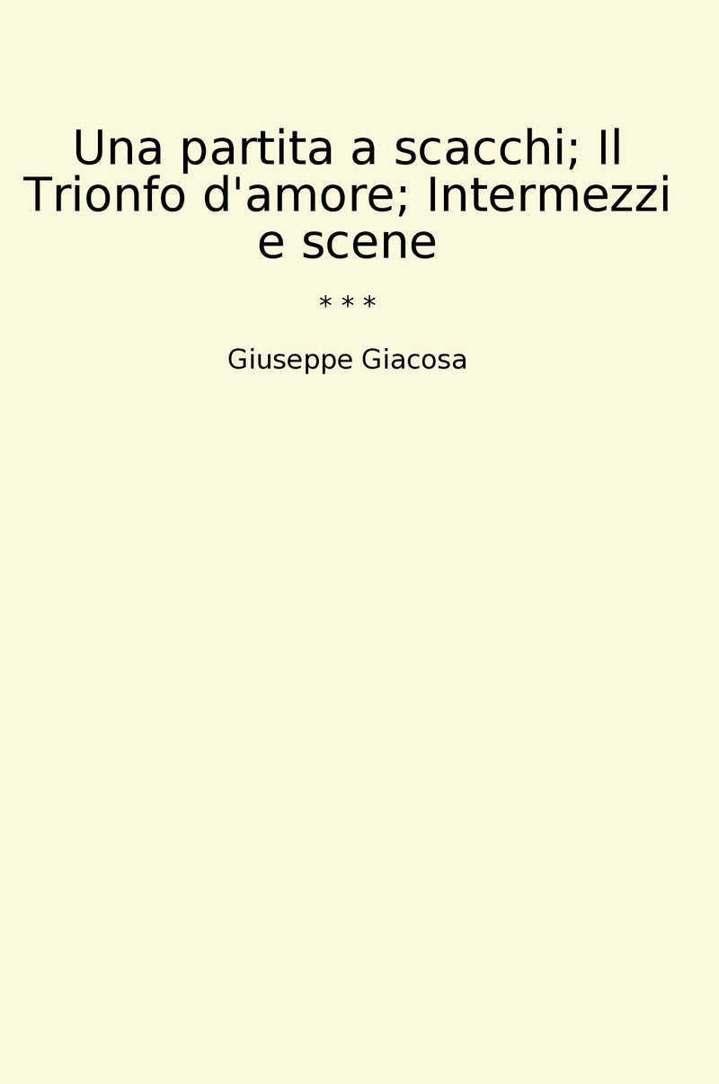 Una partita a scacchi; Il Trionfo d'amore; Intermezzi e scene