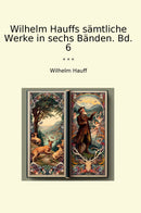 Wilhelm Hauffs sämtliche Werke in sechs Bänden. Bd. 6