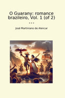 O Guarany: romance brazileiro, Vol. 1 (of 2)