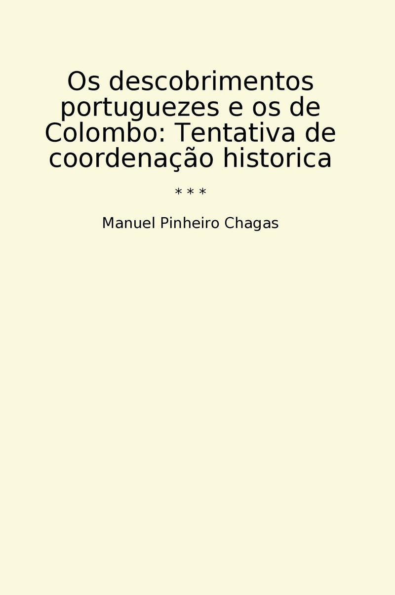 Os descobrimentos portuguezes e os de Colombo: Tentativa de coordenação historica