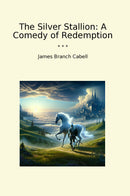 The Silver Stallion: A Comedy of Redemption
