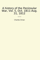 A history of the Peninsular War, Vol. 5, Oct. 1811-Aug. 31, 1812