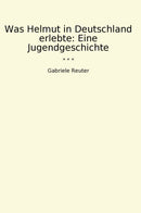 Was Helmut in Deutschland erlebte: Eine Jugendgeschichte