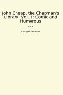 John Cheap, the Chapman's Library. Vol. 1: Comic and Humorous