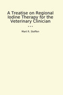 A Treatise on Regional Iodine Therapy for the Veterinary Clinician