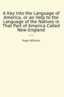 A Key Into the Language of America, or an Help to the Language of the Natives in That Part of America Called New-England
