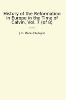 History of the Reformation in Europe in the Time of Calvin, Vol. 7 (of 8)