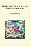 Tinkle, the Trick Pony: His Many Adventures