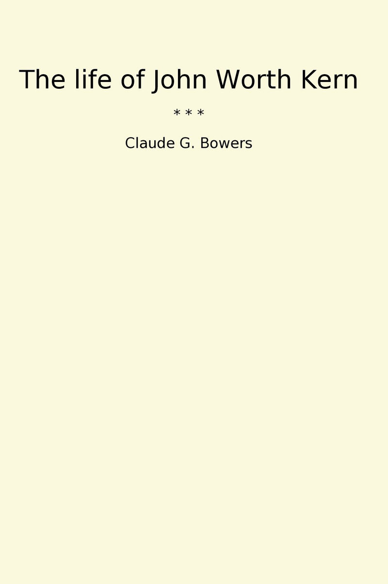 The life of John Worth Kern