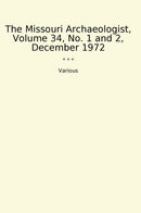 The Missouri Archaeologist, Volume 34, No. 1 and 2, December 1972