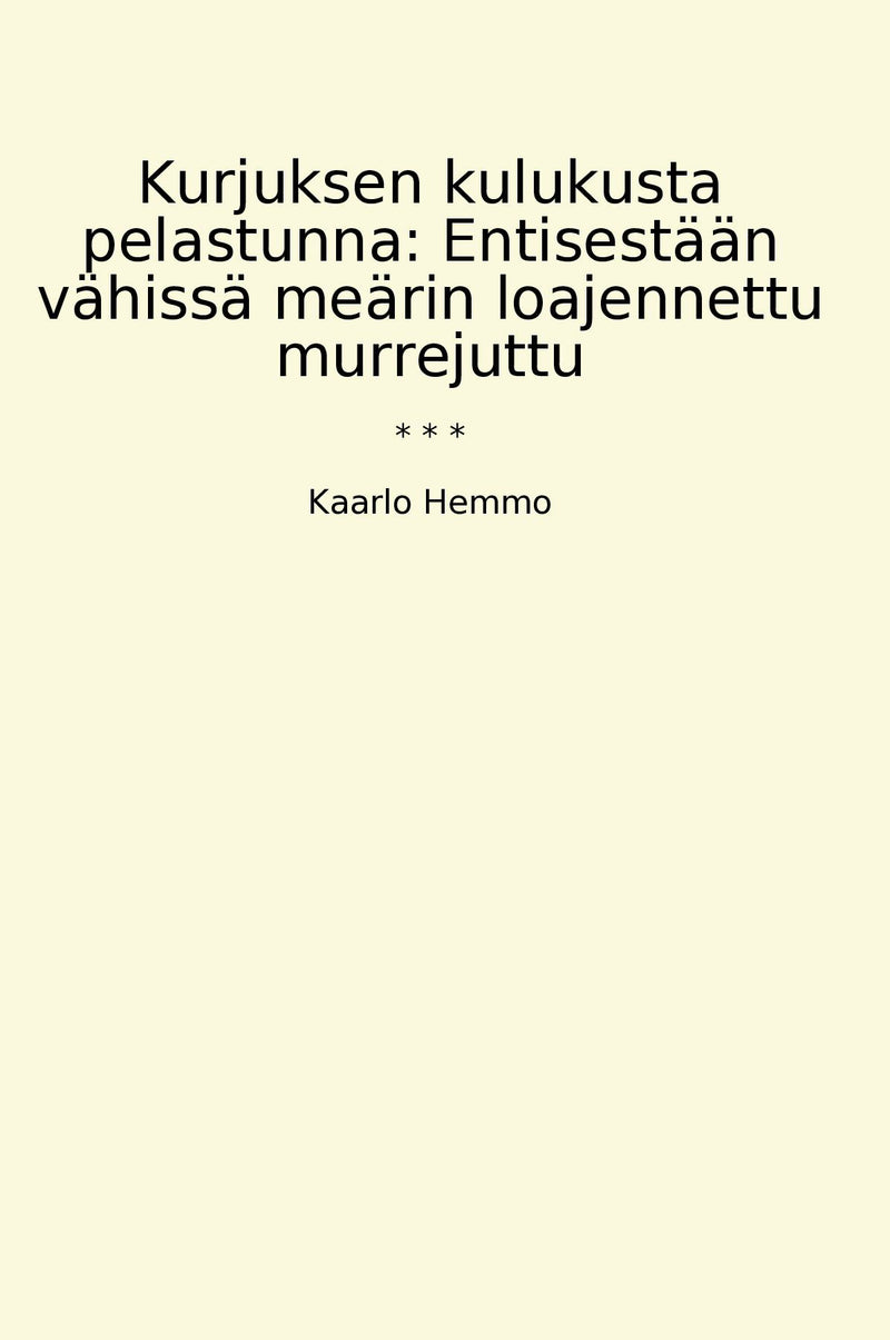 Kurjuksen kulukusta pelastunna: Entisestään vähissä meärin loajennettu murrejuttu