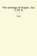 The writings of Origen, Vol. 2 (of 2)