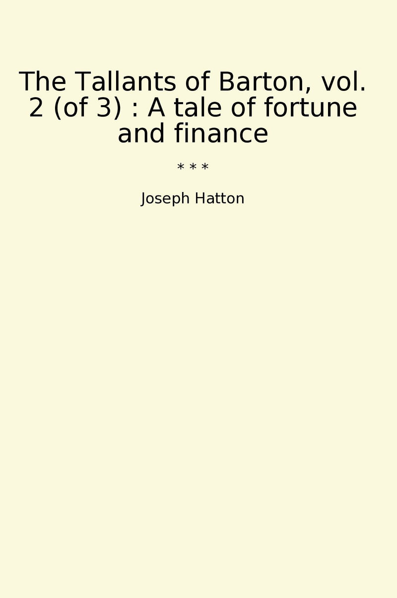 The Tallants of Barton, vol. 2 (of 3) : A tale of fortune and finance