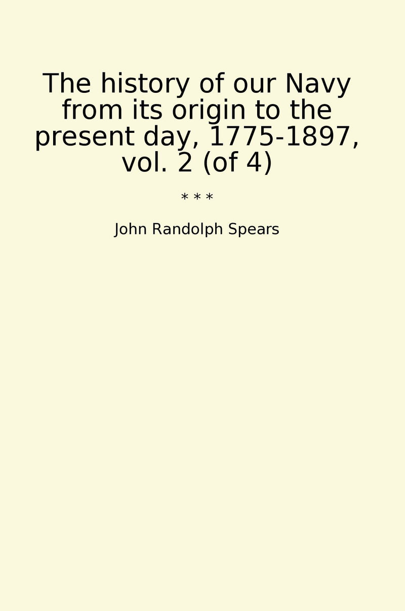 The history of our Navy from its origin to the present day, 1775-1897, vol. 2 (of 4)