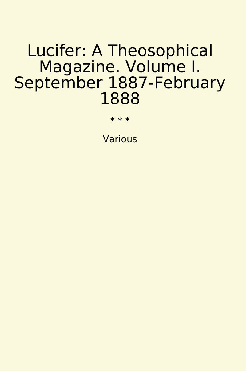 Lucifer: A Theosophical Magazine. Volume I. September 1887-February 1888