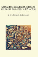 Storia delle repubbliche italiane dei secoli di mezzo, v. 07 (of 16)