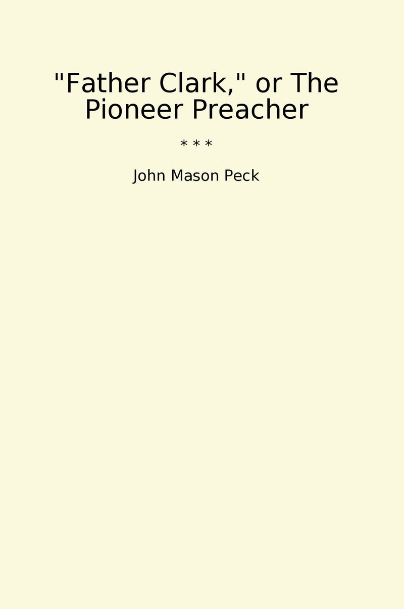 "Father Clark," or The Pioneer Preacher