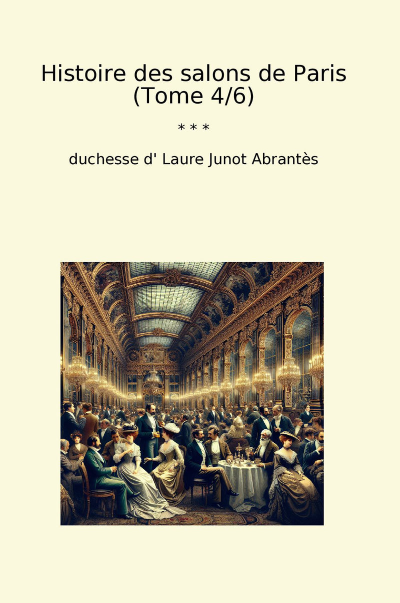 Histoire des salons de Paris (Tome 4/6)